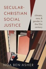 Secular–Christian Social Justice – Climate, Race, and Gender in the Twenty–First Century