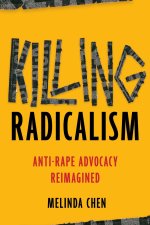 Killing Radicalism – Anti–Rape Advocacy Reimagined