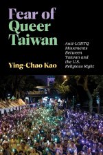 Fear of Queer Taiwan – Anti–LGBTQ Movements Between Taiwan and the U.S. Religious Right