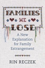 Families We Lose – A New Explanation for Family Estrangement