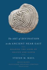 The Art of Divination in the Ancient Near East – Reading the Signs of Heaven and Earth