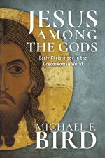 Jesus Among the Gods – Early Christology in the Greco–Roman World