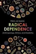 Radical Dependence – Anthropology, Ethics, and Disability