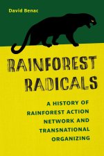 Rainforest Radicals – A History of Rainforest Action Network and Transnational Organizing