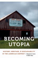 Becoming Utopia – History, Heritage, and Sustainability in the American Midwest