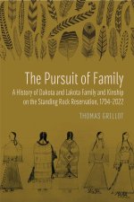 The Pursuit of Family – A History of Dakota and Lakota Family and Kinship on the Standing Rock Reservation,1794–2022