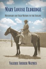 Mary Louise Eldridge – Missionary and Field Matron to the Navajos