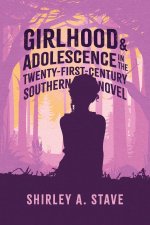 Girlhood and Adolescence in the Twenty–First–Century Southern Novel