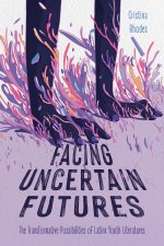Facing Uncertain Futures – The Transformative Possibilities of Latinx Youth Literatures