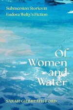 Of Women and Water – Submersion Stories in Eudora Welty′s Fiction
