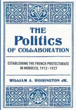 The Politics of Collaboration – Establishing the French Protectorate in Morocco, 1912–1927