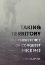 Taking Territory – The Persistence of Conquest Since 1945