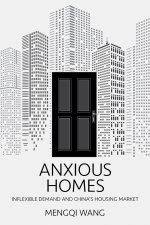 Anxious Homes – Inflexible Demand and China`s Housing Market