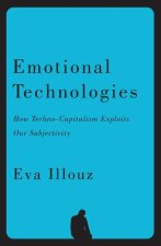 Emotional Technologies: How Techno–Capitalism Expl oits Our Subjectivity