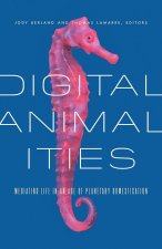 Digital Animalities – Mediating Life in an Age of Planetary Domestication