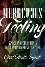 Murderous Feeling – Gender and Retribution in Black and Indigenous Literature