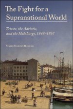 The Fight for a Supranational World – Trieste, the Adriatic, and the Habsburgs, 1848–1867