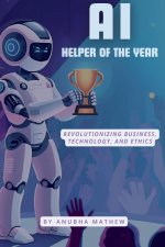 AI–Helper of the Year – Revolutionizing Business, Technology, and Ethics