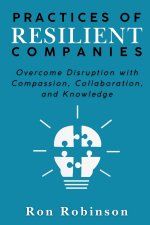 Practices of Resilient Companies – Overcome Disruption with Compassion, Collaboration, and Knowledge