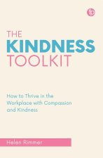 The Kindness Toolkit – How to Thrive in the Workplace with Compassion and Kindness