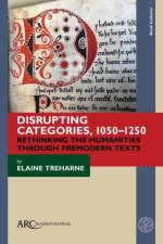 Disrupting Categories, 1050–1250 – Rethinking the Humanities through Premodern Texts