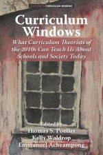 Curriculum Windows – What Curriculum Theorists of the 2010s Can Teach Us About Schools and Society Today