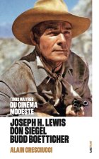 Trois maîtres du cinéma modeste : Joseph H. Lewis, Don Siegel, Budd Boetticher