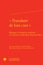Translater de bon cuer  - mélanges de littérature médiévale en l'honneur de ma