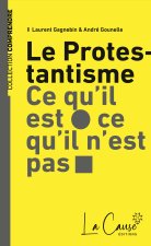 Le protestantisme, ce qu'il est, ce qu'il n'est pas
