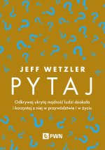 Pytaj. Odkrywaj ukrytą mądrość ludzi dookoła i korzystaj z niej w przywództwie i życiu
