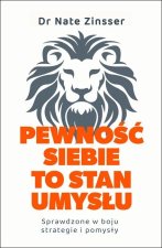 Pewność siebie to stan umysłu. Sprawdzone w boju strategie i pomysły