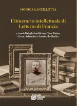 itinerario intellettuale di Letterio di Francia. e i suoi dialoghi inediti con Cian, Rajna, Croce, Salvemini e Lombardo-Radice