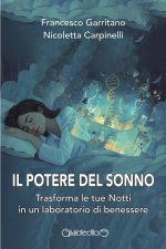 potere del sonno. Trasforma le tue notti in un laboratorio di benessere