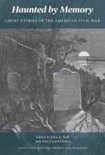 Haunted by Memory – Ghost Stories of the American Civil War