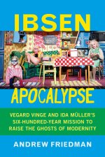 Ibsen Apocalypse – Vegard Vinge and Ida Müller`s Six–Hundred–Year Mission to Raise the Ghosts of Modernity