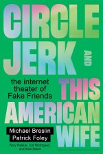 Circle Jerk and This American Wife – The Internet Theater of Fake Friends