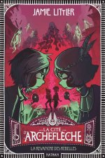 La cité d'Archeflèche - Tome 3 La revanche des rebelles