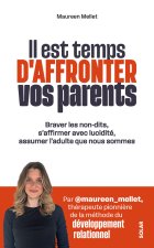 Il est temps d'affronter vos parents - Questionnez votre relation, soignez vos blessures d'enfance et apprenez à poser vos limites