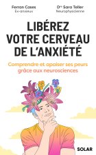 Libérez votre cerveau de l'anxiété - Comprendre et apaiser ses peurs grâce aux neurosciences