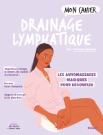 Mon Cahier drainage lymphatique - Des automassages magiques pour dégonfler