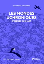 Les mondes uchroniques d'Amelia Earhart - Tome III : Temps étranges