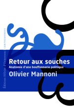 Retour aux souches - Anatomie d'une bouffonnerie politique