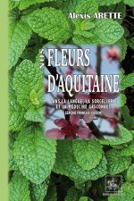 Nos fleurs d'Aquitaine dans la langue, la sorcellerie et la médecine gasconnes