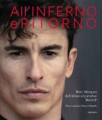 All'inferno e ritorno. Marc Marquez dall'abisso al paradiso MotoGP