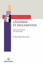 Légiférer et réglementer. 2e éd. - Concevoir un texte normatif et comprendre la légistique