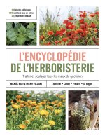 Encyclopédie de l'herboristerie - 170 plantes médicinales, 700 remèdes à faire soi-même, 25 préparations de base - Identifier, cueillir, préparer et s