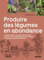 Produire des légumes en abondance - Naturellement sans engrais ni pesticides - Des variétés productives - Récolter toute l'année sur une petite surfac