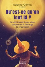 Qu'est-ce qu'on fout là ? - Un récit inspirant pour mieux comprendre le challenge de l'incarnation