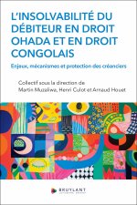 Lâ &tilde;insolvabilitÃ© du dÃ©biteur en droit OHADA et en droit congolais - Enjeux, mÃ©canismes et protection