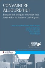 Convaincre aujourd'hui - Évolution des pratiques de l'avocat entre construction du dossier et outils